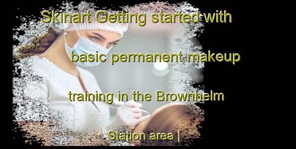 Skinart Getting started with basic permanent makeup training in the Brownhelm Station area | PermanentmakeupTraining | PermanentmakeupClasses | SkinartTraining-United States